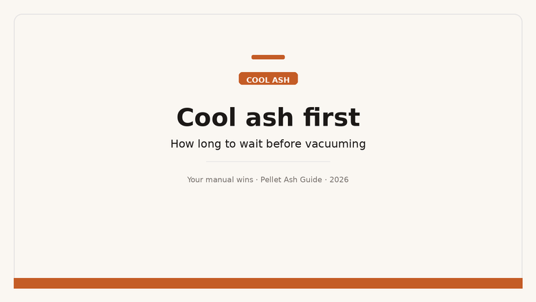 Cool ash first — how long to wait before vacuuming a pellet stove